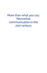 More than what you say: Nonverbal communication in the 21st century by Stephanie Montgomery